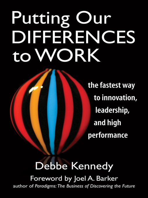 Putting Our Differences to Work The Fastest Way to Innovation, Leadership, and High Performance